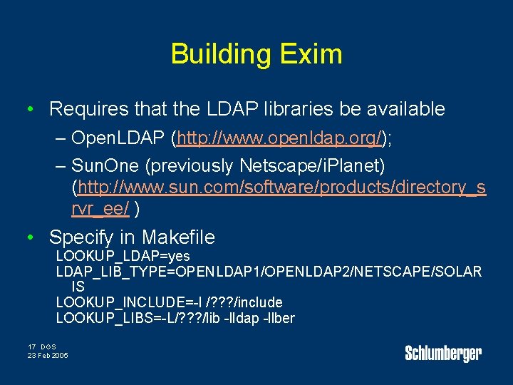 Building Exim • Requires that the LDAP libraries be available – Open. LDAP (http: