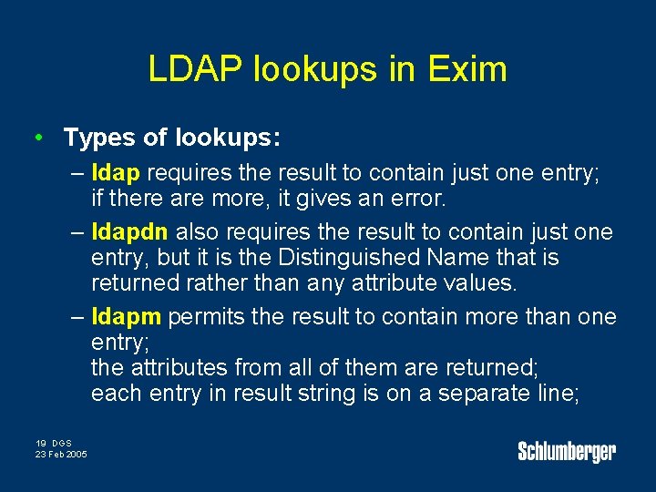 LDAP lookups in Exim • Types of lookups: – ldap requires the result to