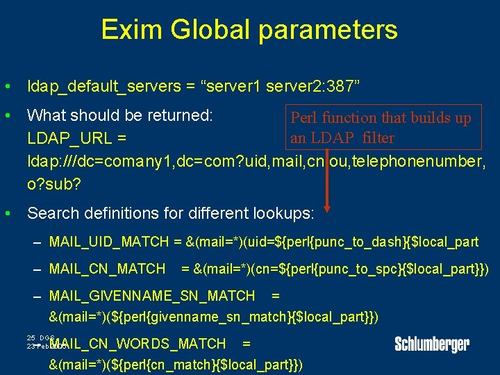 Exim Global parameters • ldap_default_servers = “server 1 server 2: 387” • What should