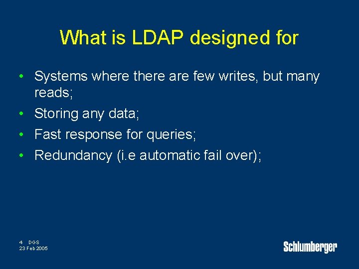 What is LDAP designed for • Systems where there are few writes, but many