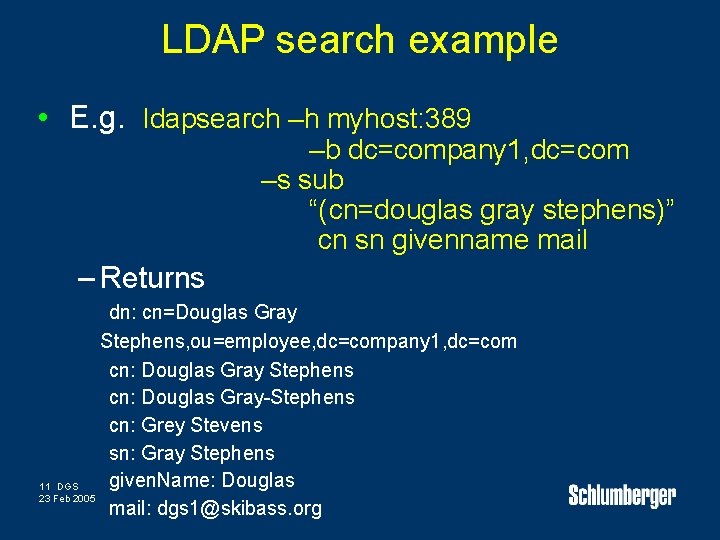 LDAP search example • E. g. ldapsearch –h myhost: 389 –b dc=company 1, dc=com