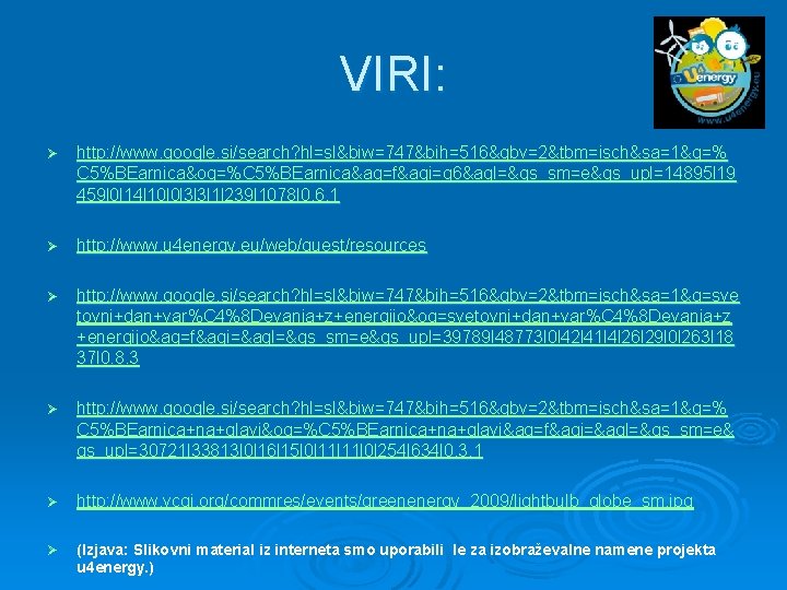 VIRI: Ø http: //www. google. si/search? hl=sl&biw=747&bih=516&gbv=2&tbm=isch&sa=1&q=% C 5%BEarnica&oq=%C 5%BEarnica&aq=f&aqi=g 6&aql=&gs_sm=e&gs_upl=14895 l 19 459