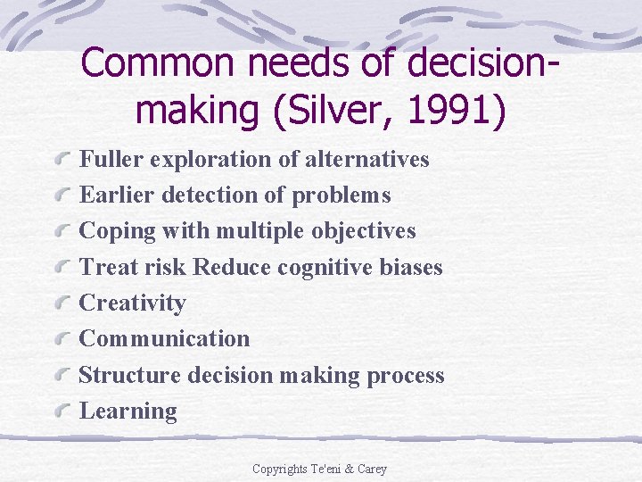 Common needs of decisionmaking (Silver, 1991) Fuller exploration of alternatives Earlier detection of problems Common needs of decisionmaking (Silver, 1991) Fuller exploration of alternatives Earlier detection of problems
