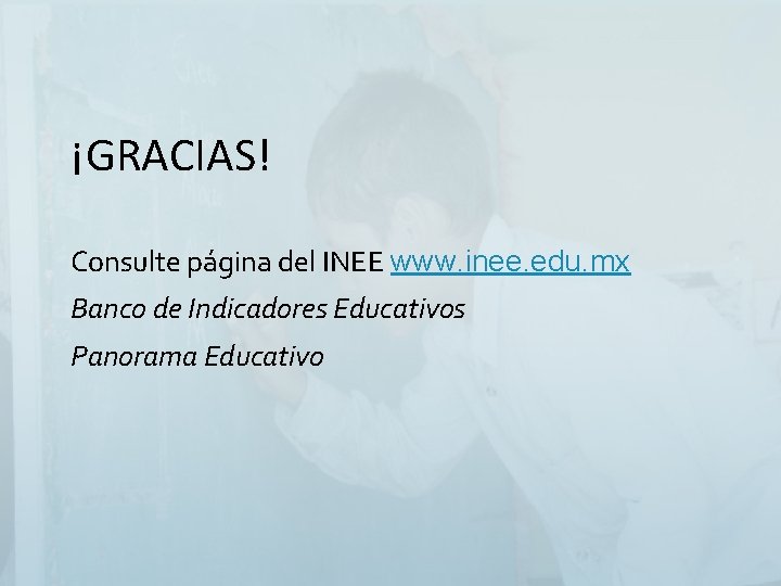 ¡GRACIAS! Consulte página del INEE www. inee. edu. mx Banco de Indicadores Educativos Panorama