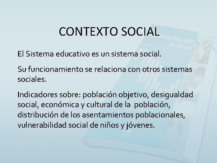 CONTEXTO SOCIAL El Sistema educativo es un sistema social. Su funcionamiento se relaciona con