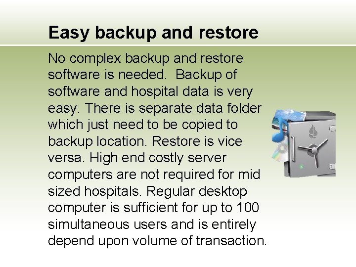 Easy backup and restore No complex backup and restore software is needed. Backup of