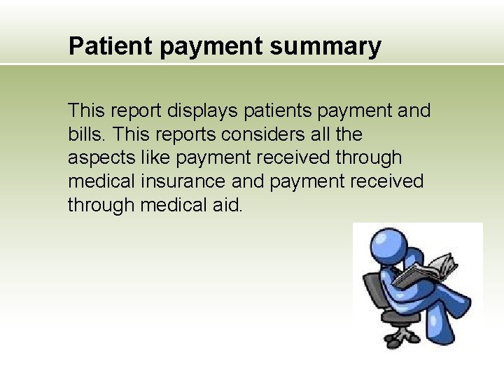 Patient payment summary This report displays patients payment and bills. This reports considers all