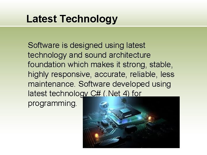 Latest Technology Software is designed using latest technology and sound architecture foundation which makes