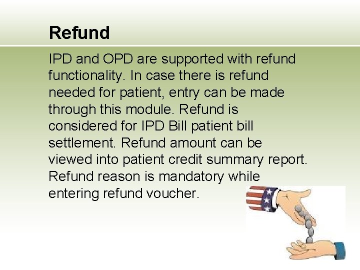 Refund IPD and OPD are supported with refund functionality. In case there is refund