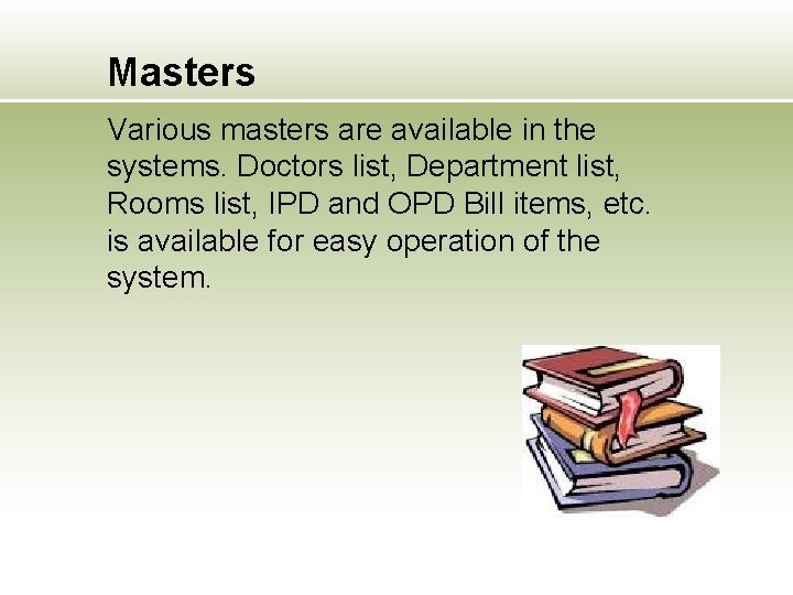 Masters Various masters are available in the systems. Doctors list, Department list, Rooms list,