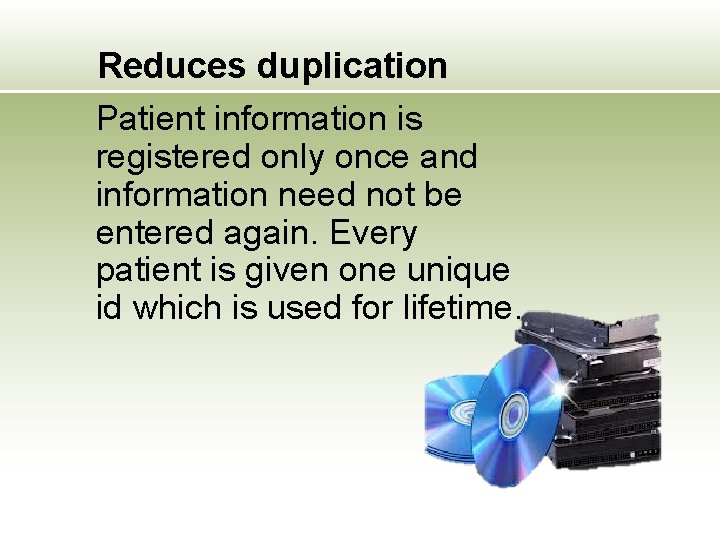 Reduces duplication Patient information is registered only once and information need not be entered