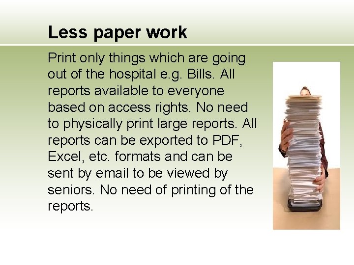 Less paper work Print only things which are going out of the hospital e.