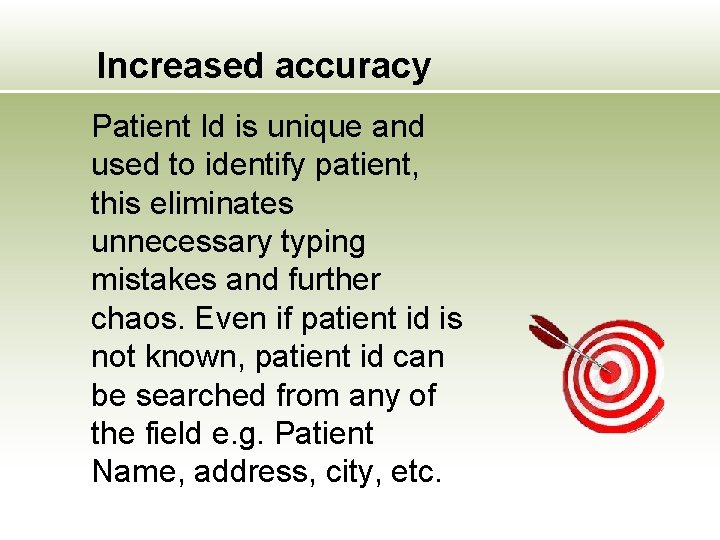 Increased accuracy Patient Id is unique and used to identify patient, this eliminates unnecessary