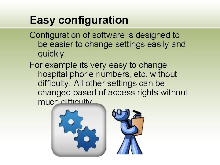 Easy configuration Configuration of software is designed to be easier to change settings easily