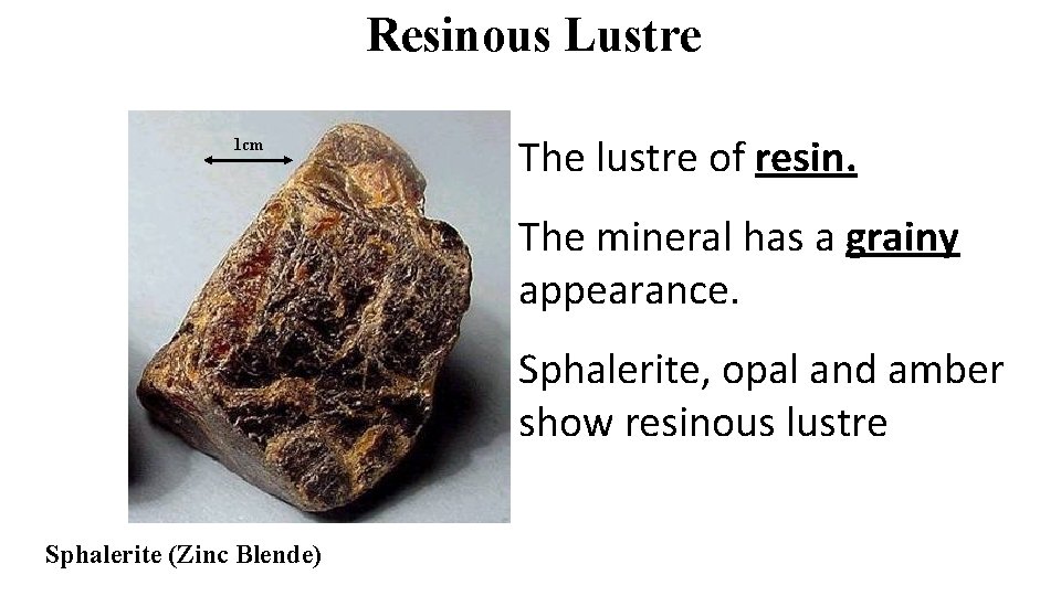 Resinous Lustre 1 cm The lustre of resin. The mineral has a grainy appearance.