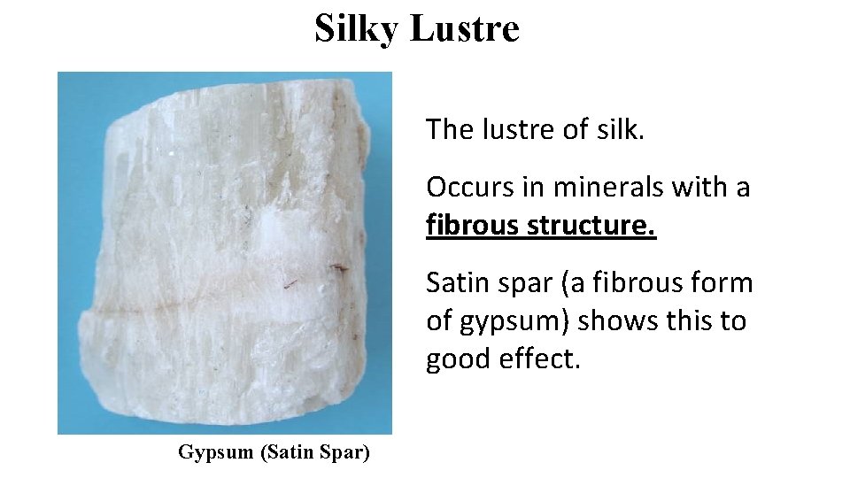 Silky Lustre The lustre of silk. Occurs in minerals with a fibrous structure. Satin