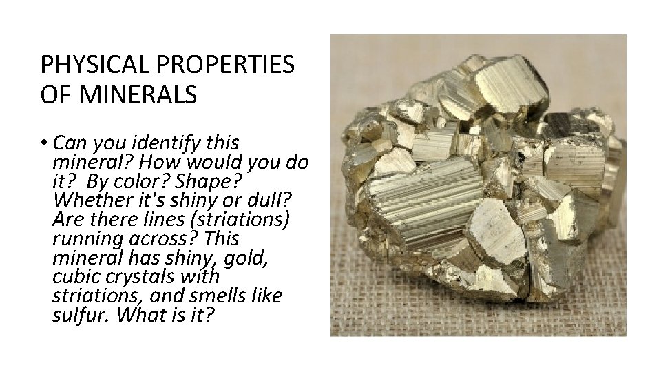 PHYSICAL PROPERTIES OF MINERALS • Can you identify this mineral? How would you do