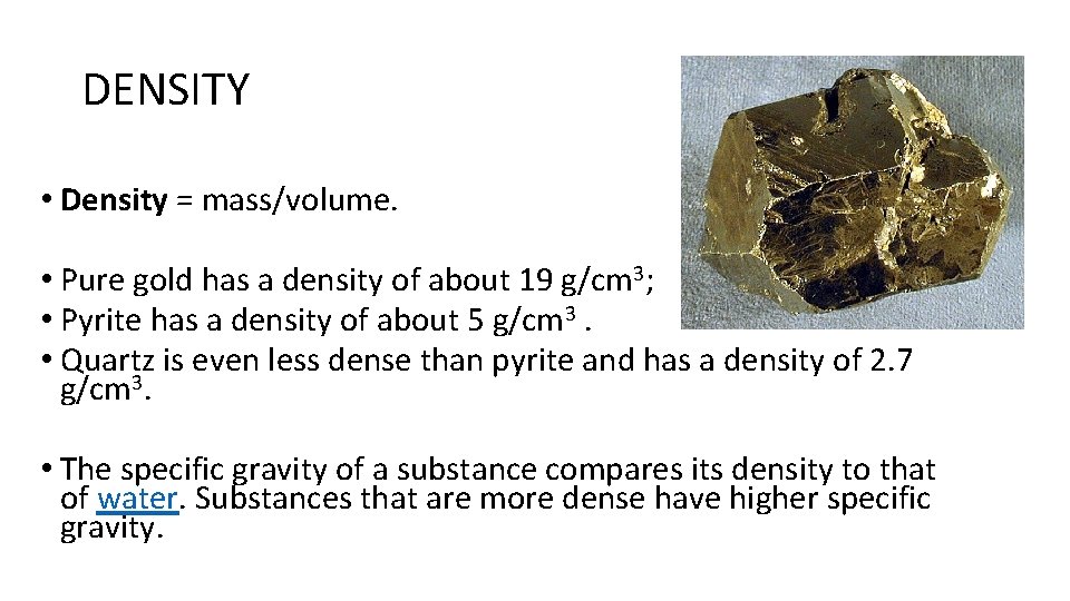 DENSITY • Density = mass/volume. • Pure gold has a density of about 19