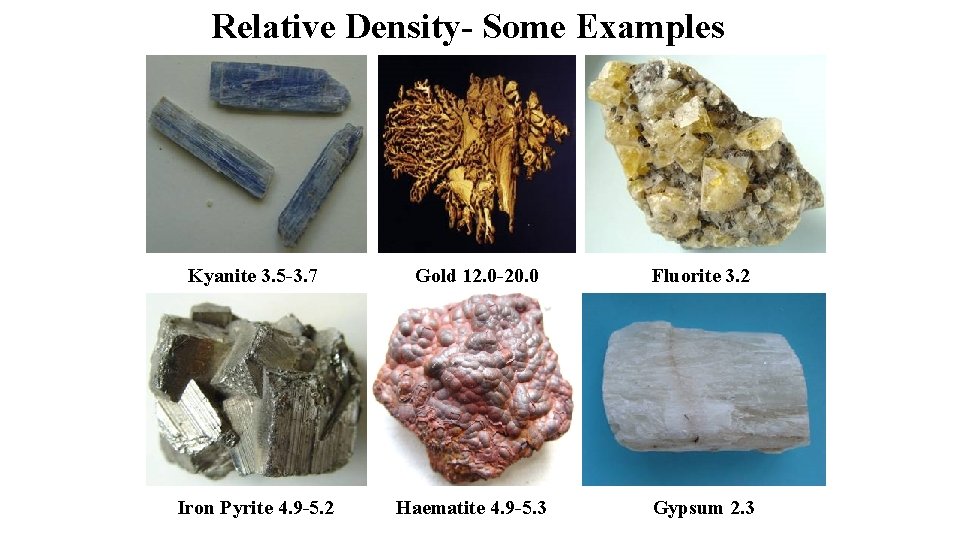 Relative Density- Some Examples Kyanite 3. 5 -3. 7 Gold 12. 0 -20. 0