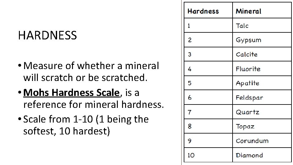 HARDNESS • Measure of whether a mineral will scratch or be scratched. • Mohs