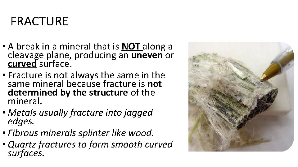 FRACTURE • A break in a mineral that is NOT along a cleavage plane,