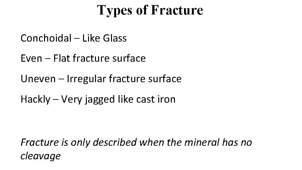 Types of Fracture Conchoidal – Like Glass Even – Flat fracture surface Uneven –