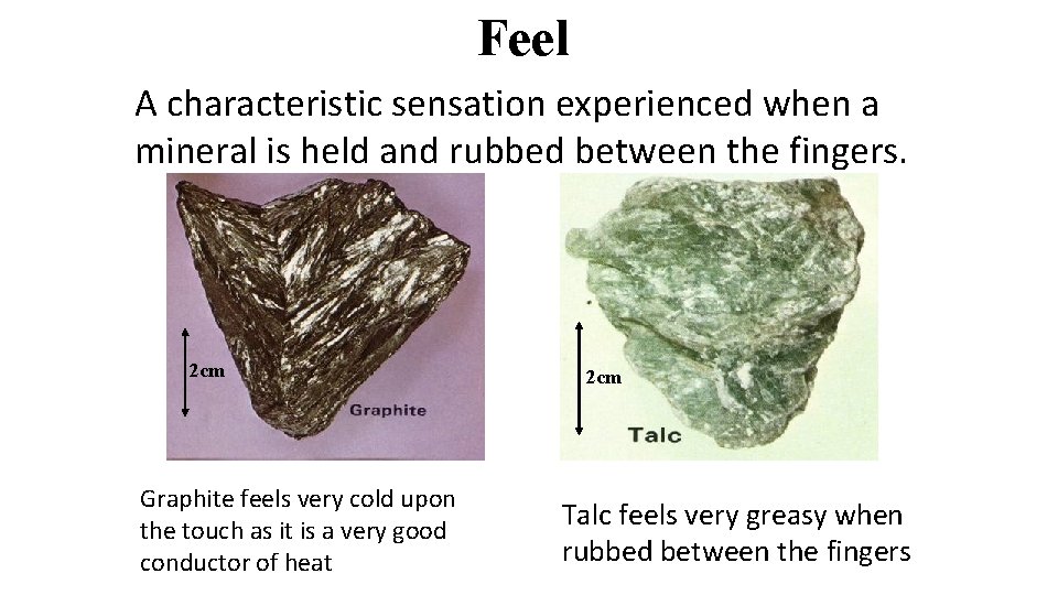 Feel A characteristic sensation experienced when a mineral is held and rubbed between the