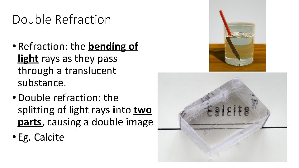 Double Refraction • Refraction: the bending of light rays as they pass through a