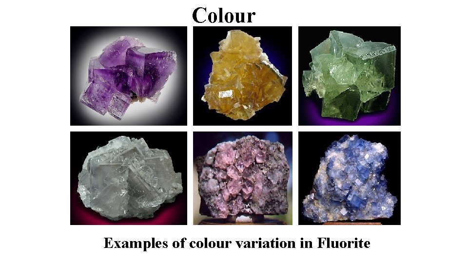 Colour Examples of colour variation in Fluorite 