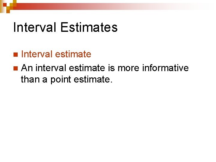 Interval Estimates Interval estimate n An interval estimate is more informative than a point