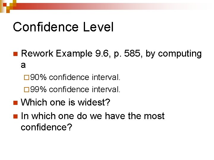 Confidence Level n Rework Example 9. 6, p. 585, by computing a ¨ 90%