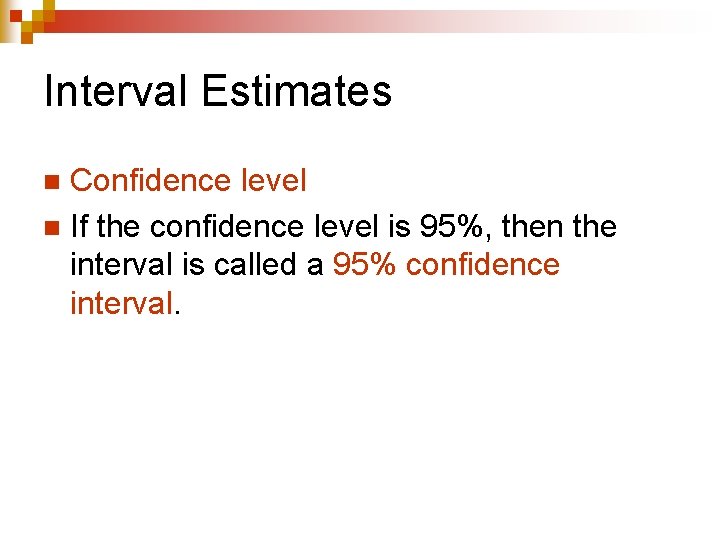 Interval Estimates Confidence level n If the confidence level is 95%, then the interval