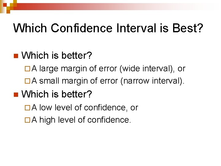 Which Confidence Interval is Best? n Which is better? ¨A large margin of error