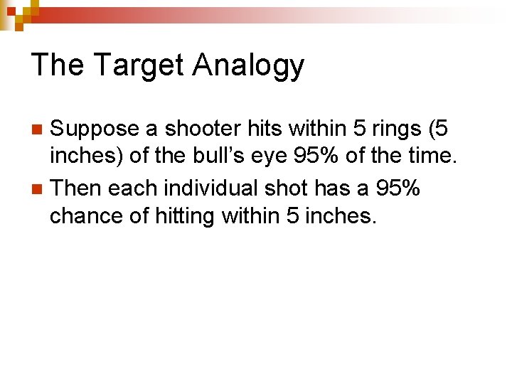 The Target Analogy Suppose a shooter hits within 5 rings (5 inches) of the