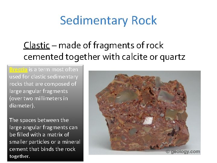 Sedimentary Rock Clastic – made of fragments of rock cemented together with calcite or