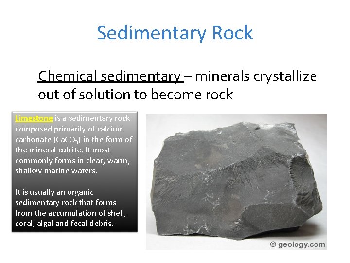 Sedimentary Rock Chemical sedimentary – minerals crystallize out of solution to become rock Limestone