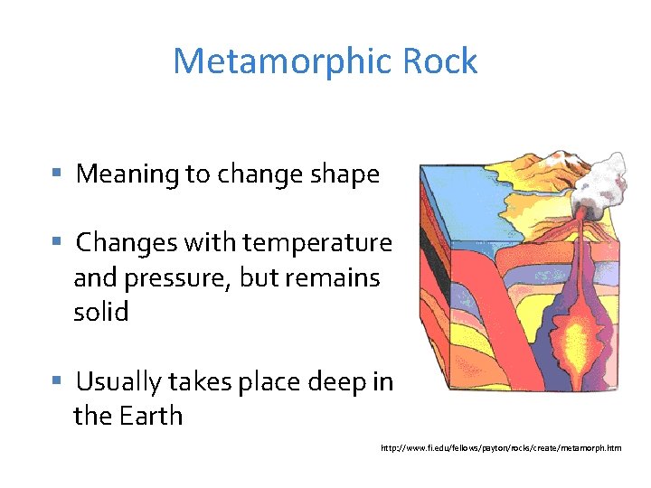 Metamorphic Rock § Meaning to change shape § Changes with temperature and pressure, but