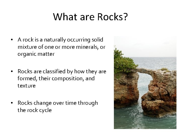 What are Rocks? • A rock is a naturally occurring solid mixture of one