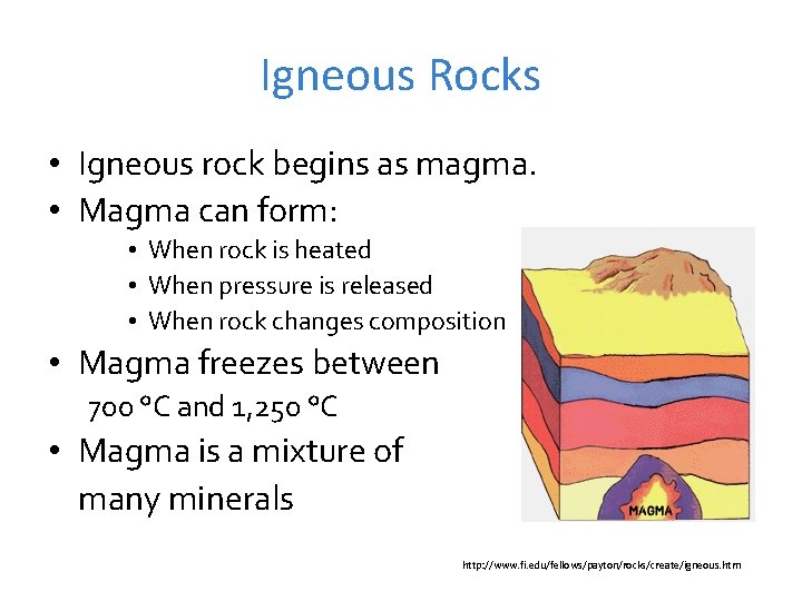 Igneous Rocks • Igneous rock begins as magma. • Magma can form: • When