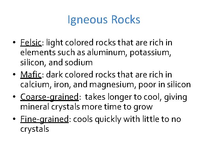 Igneous Rocks • Felsic: light colored rocks that are rich in elements such as