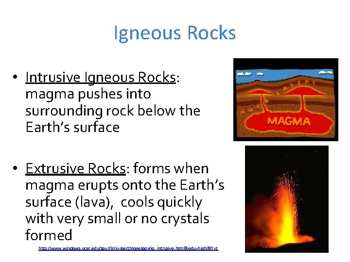 Igneous Rocks • Intrusive Igneous Rocks: magma pushes into surrounding rock below the Earth’s