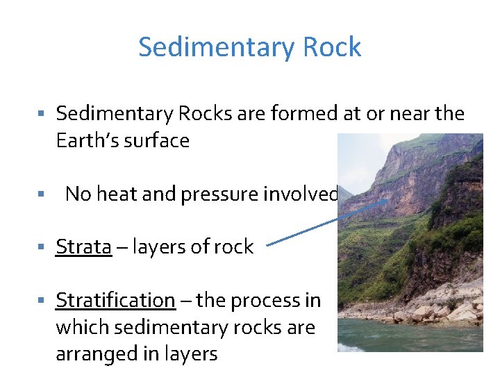 Sedimentary Rock § Sedimentary Rocks are formed at or near the Earth’s surface §