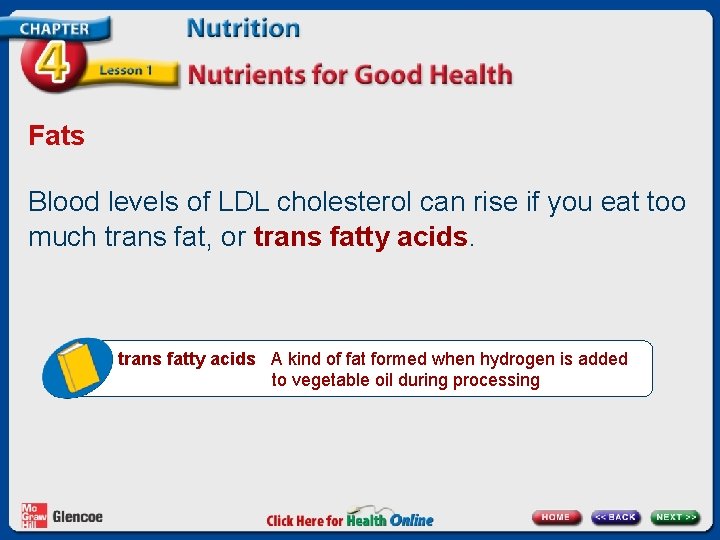 Fats Blood levels of LDL cholesterol can rise if you eat too much trans