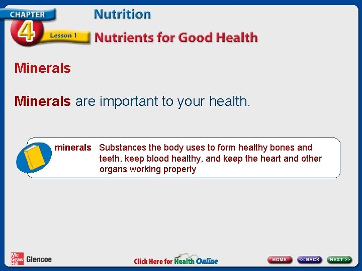 Minerals are important to your health. minerals Substances the body uses to form healthy