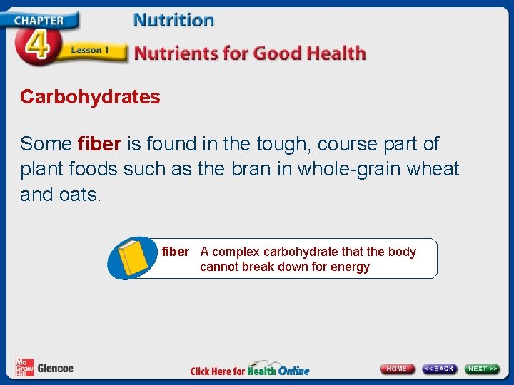 Carbohydrates Some fiber is found in the tough, course part of plant foods such