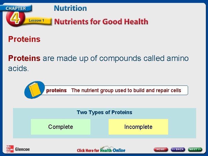 Proteins are made up of compounds called amino acids. proteins The nutrient group used