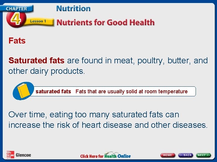 Fats Saturated fats are found in meat, poultry, butter, and other dairy products. saturated