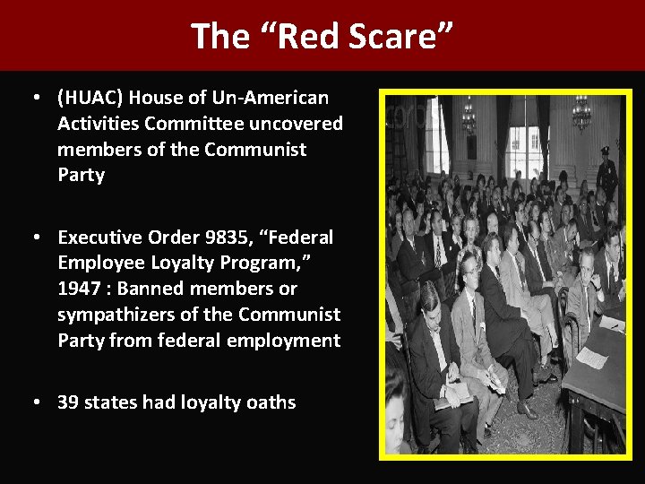 The “Red Scare” • (HUAC) House of Un-American Activities Committee uncovered members of the