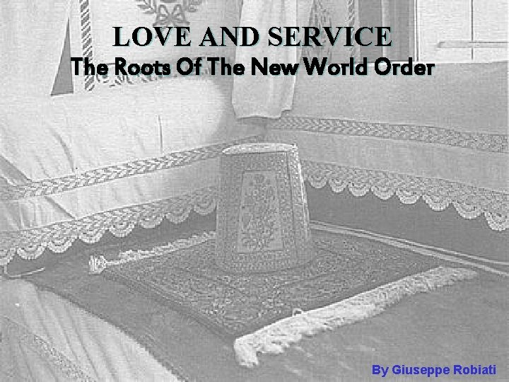 LOVE AND SERVICE The Roots Of The New World Order By Giuseppe Robiati 