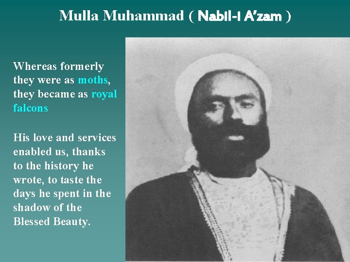 Mulla Muhammad ( Nabil-i A’zam ) Whereas formerly they were as moths, they became